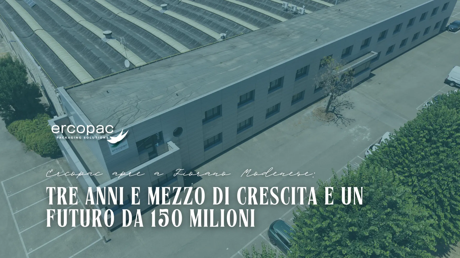 Copertina dell'articolo Ercopac con vista aerea della nuova sede di Fiorano Modenese e titolo "Tre anni e mezzo di crescita e un futuro da 150 milioni"